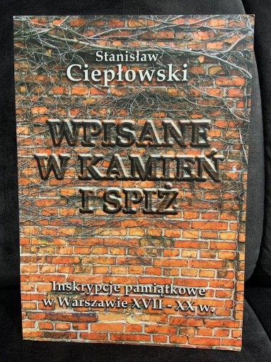 Zdjęcie oferty: STANISŁAW CIEPŁOWSKI - WPISANE W KAMIEŃ I SPIŻ