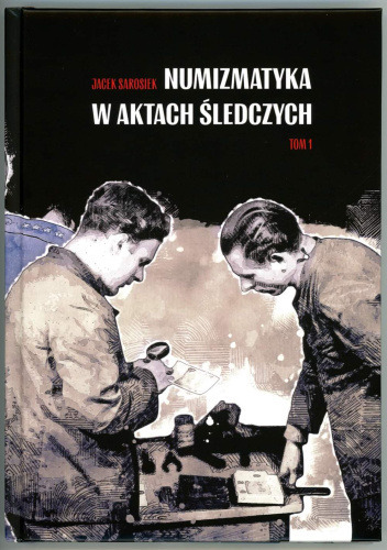 Zdjęcie oferty: Numizmatyka w aktach śledczych. Jacek Sarosiek