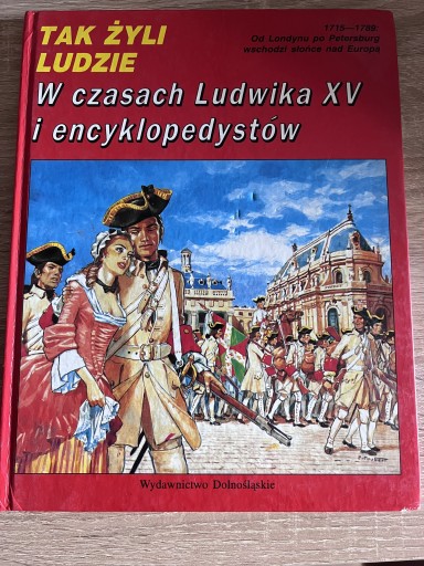 Zdjęcie oferty: Tak Żyli Ludzie w czasach Ludwika XV -encyklopedia
