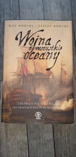 Zdjęcie oferty: Wojna o Wszystkie Oceany Od Nelsona nad Nilem do Napoleona pod Waterloo