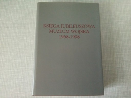 Zdjęcie oferty: KSIĘGA JUBILEUSZOWA MUZEUM WOJSKA 1968-1998