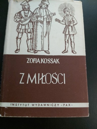 Zdjęcie oferty: Vintage Z MIŁOŚCI-Zofia Kossak Inst.Wyd.Pax 1958r.