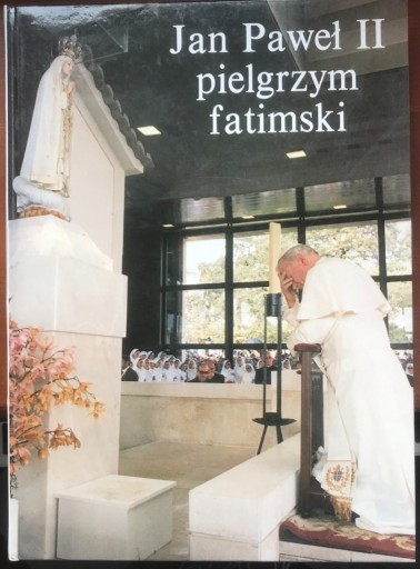 Zdjęcie oferty: Książka "Jan Paweł II pielgrzym fatimski"