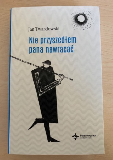 Zdjęcie oferty: NIE PRZYSZEDŁEM PANA NAWRACAĆ, JAN TWARDOWSKI