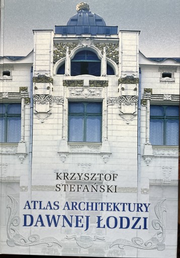 Zdjęcie oferty: Atlas architektury dawnej Łodzi do 1939 roku