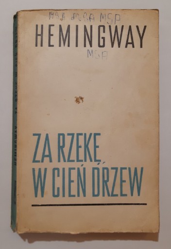 Zdjęcie oferty: Ernest Hemingway Za rzekę w cień drzew 1961r wyd 1