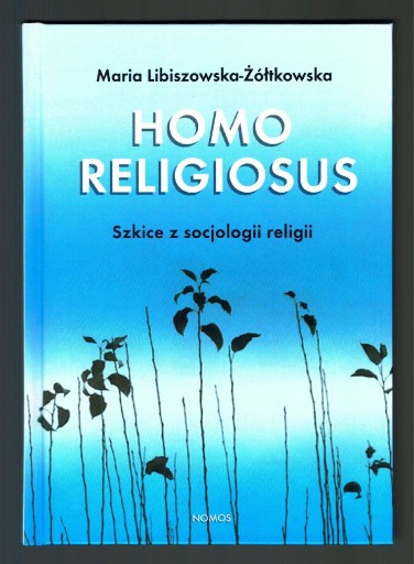 Zdjęcie oferty: HOMO RELIGIOSUS Libiszowska-Żółtkowska szkice z Socjologii religii NOWA