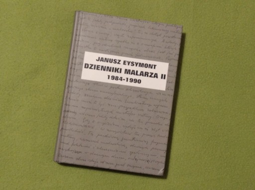 Zdjęcie oferty: Dzienniki malarza II 1984-1990 - Janusz Eysymont