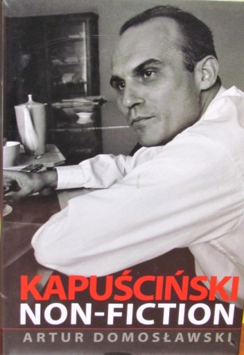 Zdjęcie oferty: Kapuściński Non Fiction - Artur Domosławski; nowa 