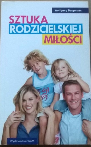 Zdjęcie oferty: Sztuka rodzicielskiej miłości Psychologia rodziny