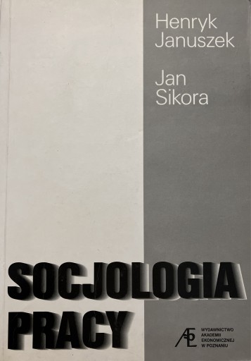 Zdjęcie oferty: Socjologia pracy H. Januszek J. Sikora