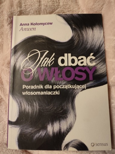 Zdjęcie oferty:  Jak dbać o włosy Anwen Anna Kołomycew