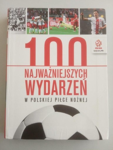 Zdjęcie oferty: PZPN 100 najważniejszych wydarzeń w polskiej piłce