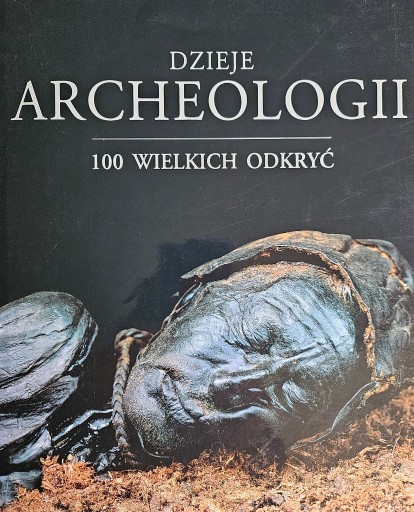 Zdjęcie oferty: Dzieje archeologii,  100 wielkich odkryć 