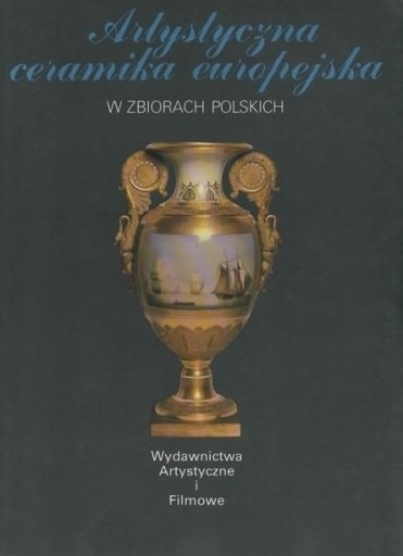 Zdjęcie oferty: Artystyczna ceramika europejska w zbiorach polsk.