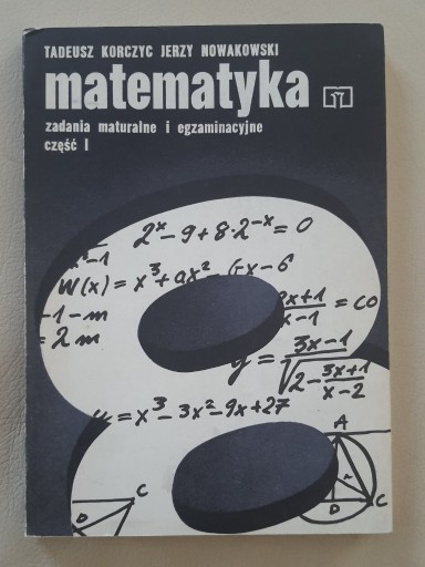 Zdjęcie oferty: matematyka zadania maturalne i egzaminacyjne cz. I