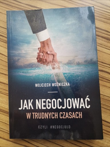 Zdjęcie oferty: Jak negocjować w trudnych czasach, czyli Negocjuj 3 Wojciech Woźniczka