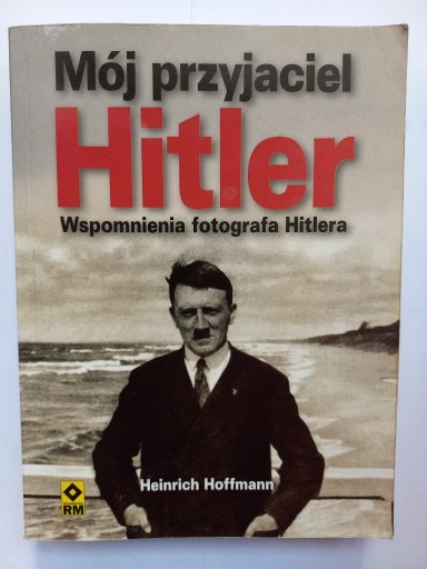 Zdjęcie oferty: Mój przyjaciel Hitler. Wspomnienia fotografa.