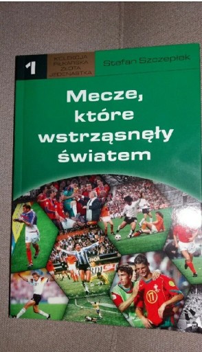 Zdjęcie oferty: Mecze, które wstrząsnęły światem, Stefan Szczepłek