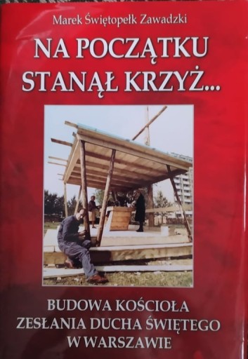 Zdjęcie oferty: Na początku stanął krzyż,Marek Świętopełk Zawadzki