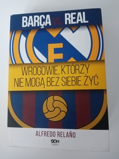 Zdjęcie oferty: Barca vs Real, Wrogowie..., Alfredo Relano 