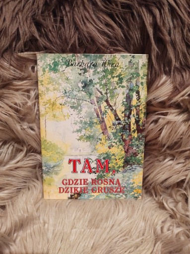 Zdjęcie oferty: Tam, gdzie rosną dzikie grusze - Barbara Wiza