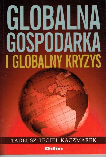 Zdjęcie oferty: Globalna gospodarka i globalny kryzys T..Kaczmarek