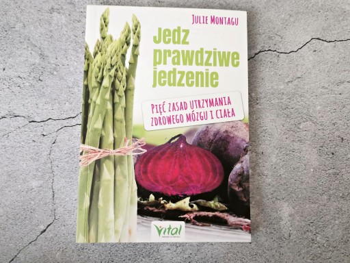 Zdjęcie oferty: Jedz prawdziwe jedzenie. Julie Montagu - nowa