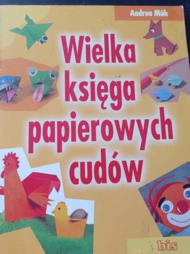 Zdjęcie oferty: Wielka księga papierowych cudów. Andrea Müh.