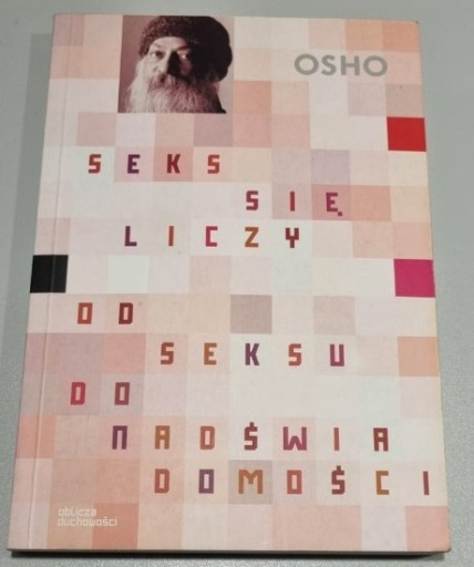 Zdjęcie oferty: Seks się liczy Od seksu do nadświadomości - Osho