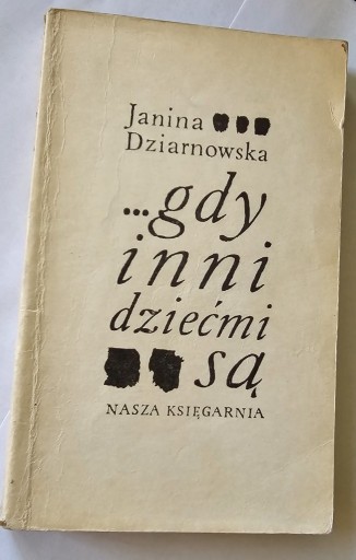 Zdjęcie oferty: Janina Dziarnowska - Gdy inni dziećmi są (1972 r.)