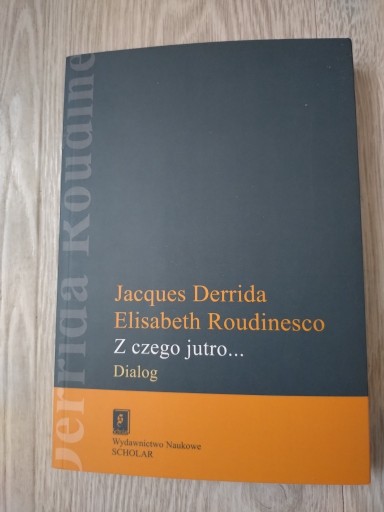 Zdjęcie oferty: Z czego jutro... E Roudinesco Jacques Derrida
