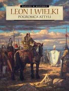 Zdjęcie oferty: LEON I WIELKI. POGROMCA ATTYLI Papieże w historii