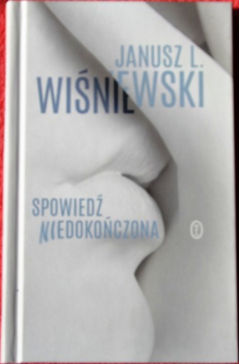 Zdjęcie oferty: SPOWIEDŹ NIEDOKOŃCZONA  - Janusz Leon Wiśniewski