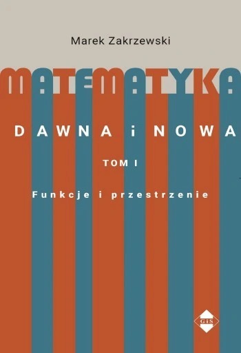 Zdjęcie oferty: Matematyka dawna i nowa Tom I. Funkcje i przestrze