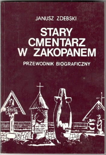 Zdjęcie oferty: Stary Cmentarz w Zakopanem - przewodnik biogr.