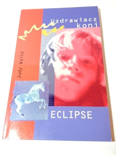 Zdjęcie oferty: Uzdrawiacz koni Eclipse - Judy Waite