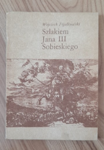 Zdjęcie oferty: Szlakiem Jana III Sobieskiego Wojciech Fijałkowski