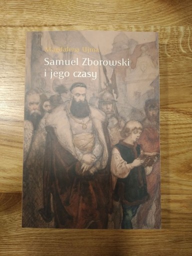 Zdjęcie oferty: Magdalen Ujma - Samuel Zborowski i jego czasy