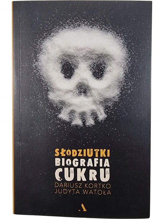 Zdjęcie egzemplarza: Słodziutki Biografia cukru / Dariusz Kortko / Judyta Watoła