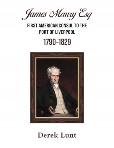 James Maury Esq First American Consul to the Port of Liverpool 1790 ...