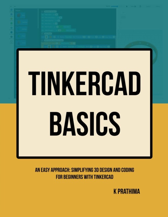 TinkerCAD Basics: An Easy Approach: Simplifying 3D Design and Coding ...