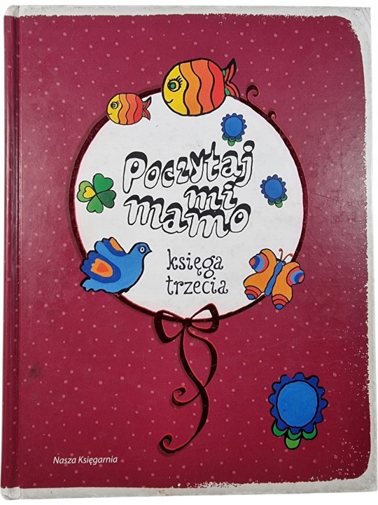 Zdjęcie egzemplarza: TWARDA / Poczytaj mi, Mamo Księga Trzecia / Nasza Księgarnia / dla dzieci