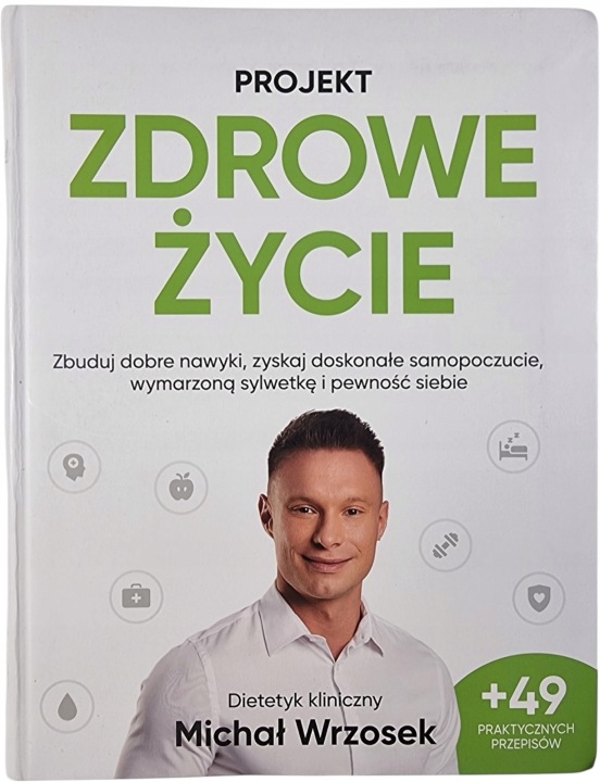 Zdjęcie egzemplarza: Projekt zdrowe życie / Zbuduj Dobre Nawyki / Michał Wrzosek książka