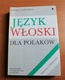 Zdjęcie oferty: Język włoski dla Polaków dialogi i ćwiczenia, klucz, komentarz gramatyczny